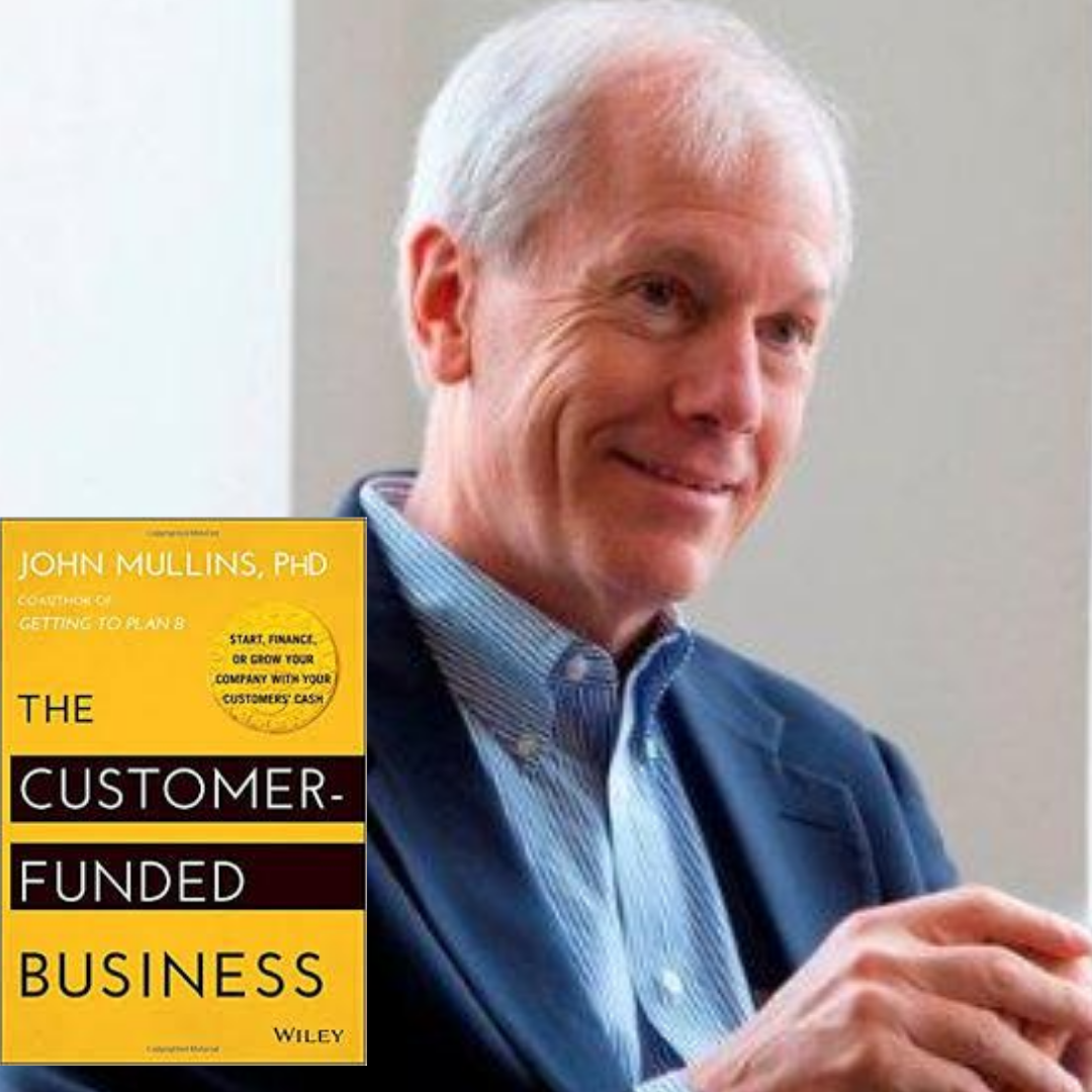 Dr. John Mullins – The Customer Funded Company